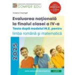 Evaluarea nationala la sfarsitul clasei a 4-a. Teste dupa modelul M. E. pentru limba si literatura romana si matematica - Violeta Creanga