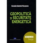 Geopolitica si securitate energetica - Cosmin Gabriel Pacuraru