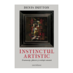 Instinctul artistic. Frumusete, placere si evolutie umana - Denis Dutton