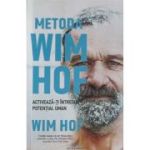 Metoda Wim Hof. Activeaza-ti intregul potential uman - Wim Hof