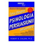 Psihologia Persuasiunii. Totul Despre Influentare - Robert B. Cialdini