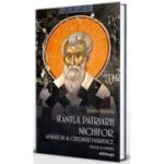 Sfantul Patriarh Nichifor. Aparator al credintei patristice - viata si opera - Dragos Dasca, Radu Hagiu