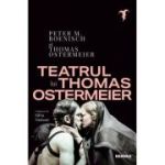 Teatrul lui Thomas Ostermeier - Thomas Ostermeier, Peter M. Oenisch