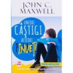 Uneori castigi, alteori inveti. Pentru tineri - John C. Maxwell