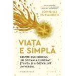 Viata e simpla. Despre cum briciul lui Occam a eliberat stiinta si a dezvaluit universul - Johnjoe McFadden