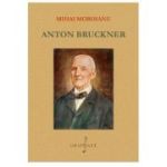 Anton Bruckner - Mihai Moroianu