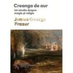 Creanga de aur. Un studiu despre magie si religie - James George Frazer