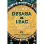 Desaga de Leac. Instrumente, ritualuri samanice si ceremonii de transformare personala - Don Jose Ruiz