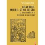 Gravorul Mihail Strilbitchi. A doua jumatate a secolului al 18-lea - Anca Elisabeta Tatay