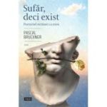 Sufar, deci exist. Portretul victimei ca erou - Pascal Bruckner