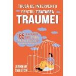 Trusa de interventii pentru tratarea traumei - Jennifer Sweeton