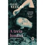 A treia lumina - Claire Keegan