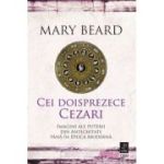 Cei doisprezece Cezari. Imagini ale puterii din Antichitate pana in Epoca Moderna - Mary Beard