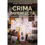 Crima imperfecta. Anchetele colonelului Antonescu - Dan Antonescu