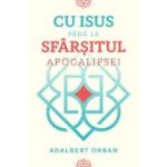 Cu Isus pana la sfarsitul Apocalipsei - Adalbert Orban