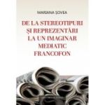 De la stereotipuri si reprezentari la un imaginar mediatic francofon - Mariana Sovea