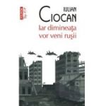 Iar dimineata vor veni rusii (editie de buzunar) - Iulian Ciocan