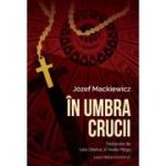 In umbra crucii. Firul direct cu Providenta - Jozef Mackiewicz