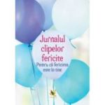 Jurnalul clipelor fericite. Pentru ca fericirea este in tine