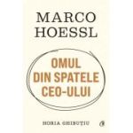 Marco Hoessl. Omul din spatele CEO-ului - Horia Ghibutiu