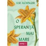 O speranta mai mare - Ilse Aichinger