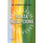 Roata Intelepciunii - Dr. Alberto Villoldo