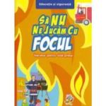 Sa nu ne jucam cu focul - Indrumar pentru ciclul primar