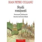 Studii romanesti 1. Fantasmele nihilismului • Secretul doctorului Eliade (editie noua) - Ioan Petru Culianu