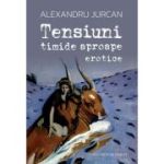 Tensiuni timide aproape erotice - Alexandru Jurcan