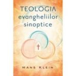 Teologia evangheliilor sinoptice - Hans Klein