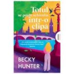 Totul se poate schimba intr-o clipa - Becky Hunter