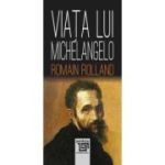 Viata lui Michelangelo - Romain Rolland