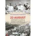 23 august Sarbatoarea conducatorului - Ana Smaranda Teodorescu