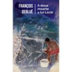 A doua moarte a lui Lazar - Francois Deblue