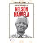 Cum sa gandesti ca Nelson Mandela - Daniel Smith