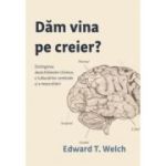 Dam vina pe creier? - Edward T. Welch