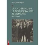 De la liberalism la neoliberalism in Romania (1875–1938) - Marius Muresan