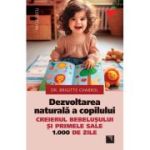 Dezvoltarea naturala a copilului. Creierul bebelusului si primele sale 1000 de zile - Dr. Brigitte Chabrol