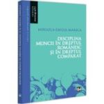 Disciplina muncii in dreptul romanesc si in dreptul comparat - Mihaela-Emilia Marica