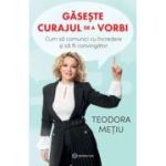 Gaseste curajul de a vorbi - Teodora Metiu