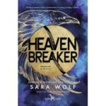 Heavenbreaker (primul volum al seriei Heavenbreaker) - Sara Wolf