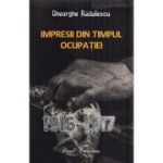 Impresii din timpul ocupatiei 1916-1917 - Gheorghe Radulescu