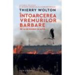 Intoarcerea vremurilor barbare. De la un razboi la altul - Thierry Wolton