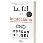 La fel ca intotdeauna. Un ghid despre ceea ce nu se schimba niciodata - Morgan Housel