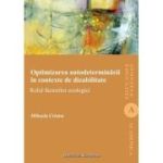 Optimizarea autodeterminarii in contexte de dizabilitate. Rolul factorilor ecologici - Mihaela Cristea