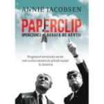 Paperclip. Operatiunea Agrafa de Hartie - Annie Jacobsen