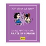 PEANUTS. Ghiduri pentru viata. Ghidul Peanuts pentru frati si surori - Charles Schulz