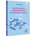 Raspunderea administrativa in domeniul vamal. Monografie - Sergiu Bodlev