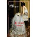 Si i s-a spus femeie... Volumul 2 - Paula Romanescu