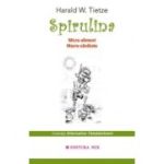 Spirulina. Micro-aliment, macro-sanatate - Harald W. Tietze